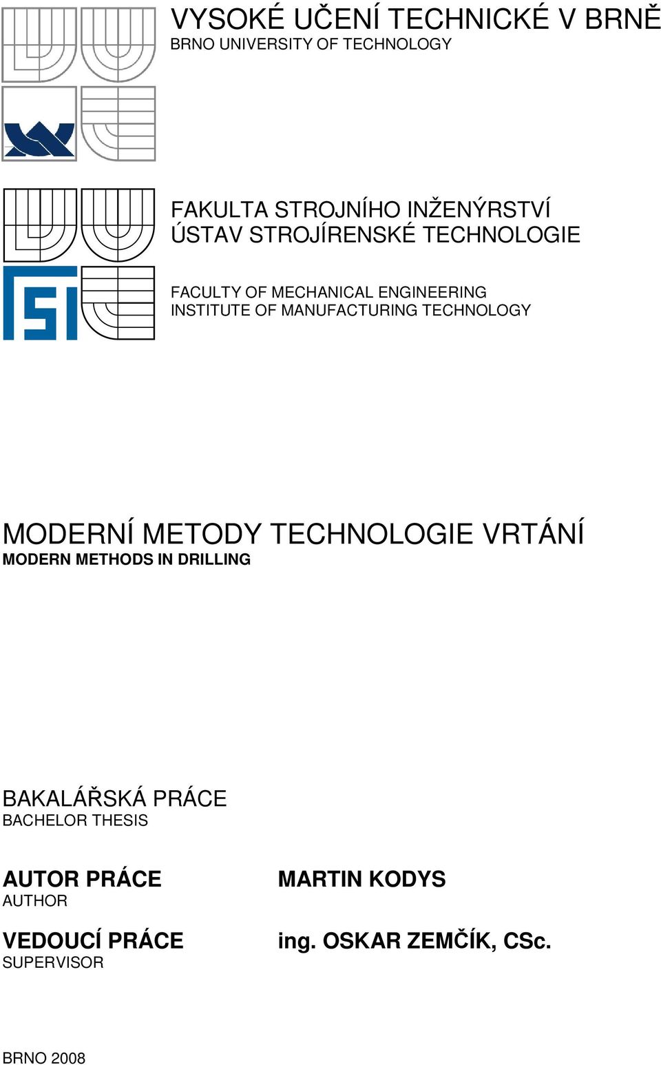 TECHNOLOGY MODERNÍ METODY TECHNOLOGIE VRTÁNÍ MODERN METHODS IN DRILLING BAKALÁŘSKÁ PRÁCE