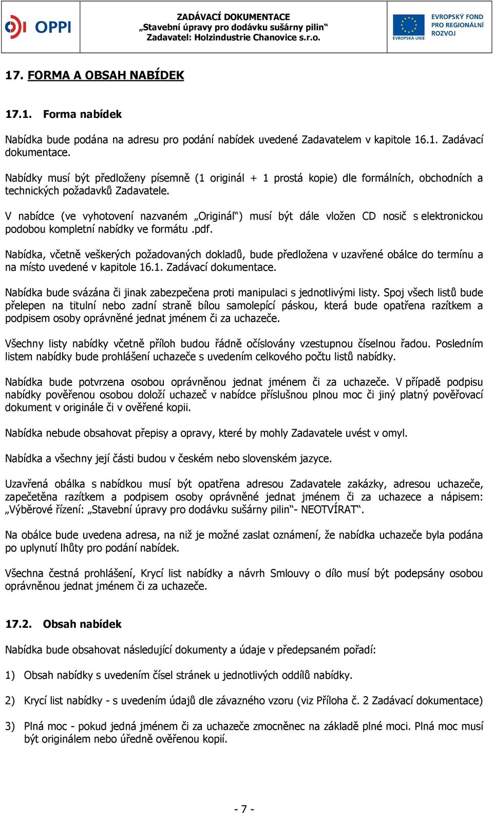 V nabídce (ve vyhotovení nazvaném Originál ) musí být dále vložen CD nosič s elektronickou podobou kompletní nabídky ve formátu.pdf.