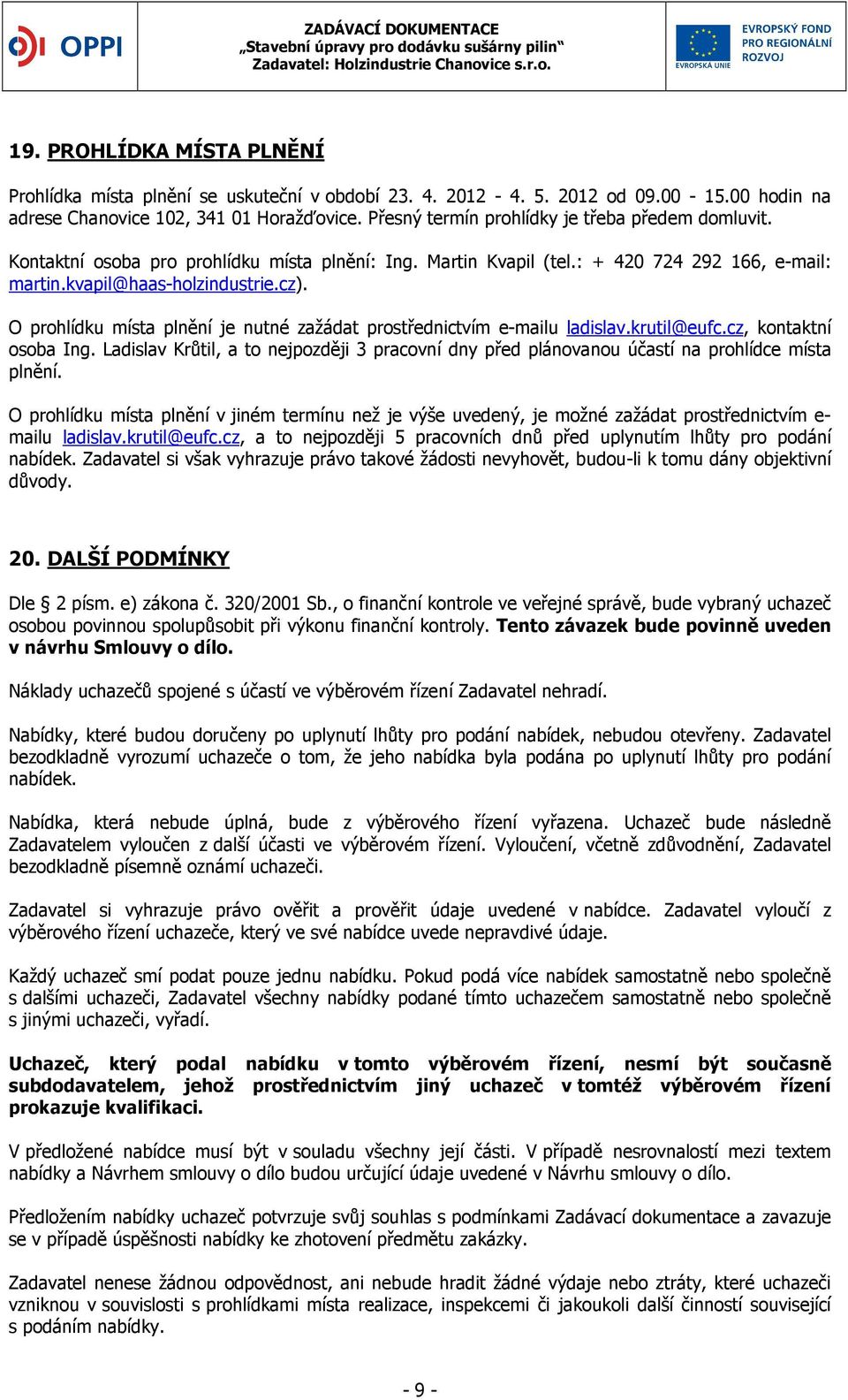 O prohlídku místa plnění je nutné zažádat prostřednictvím e-mailu ladislav.krutil@eufc.cz, kontaktní osoba Ing.