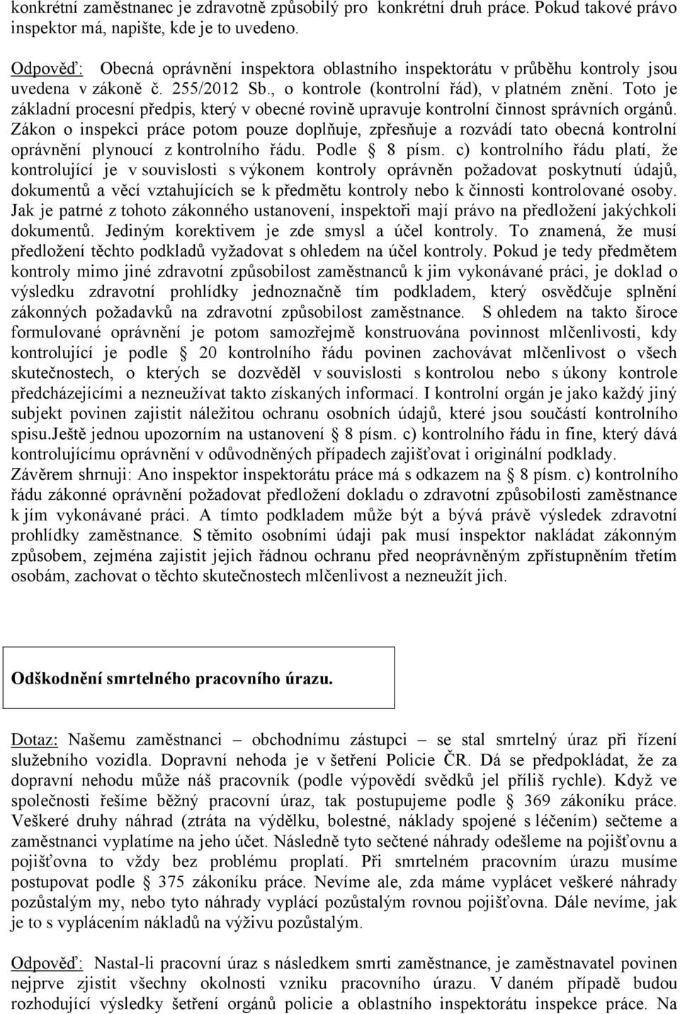 Toto je základní procesní předpis, který v obecné rovině upravuje kontrolní činnost správních orgánů.