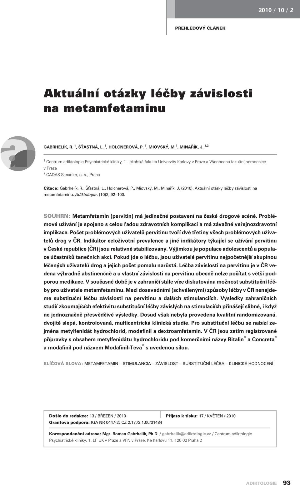 Aktuální otázky léèby závislosti na metamfetaminu. Adiktologie, (10)2, 92 100. SOUHRN: Metamfetamin (pervitin) má jedineèné postavení na èeské drogové scénì.