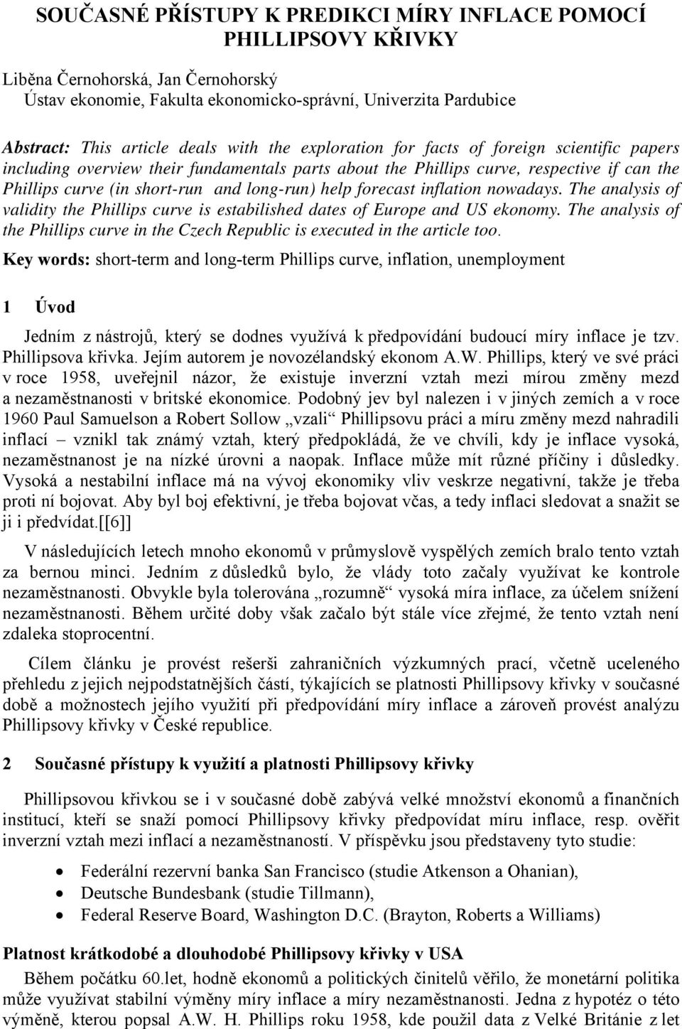 forecast inflation nowadays. The analysis of validity the Phillips curve is estabilished dates of Europe and US ekonomy.