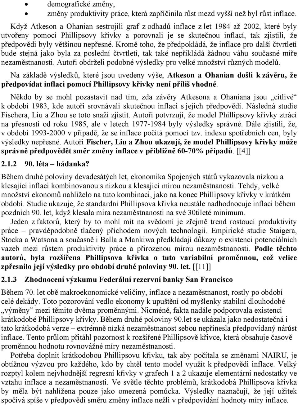 většinou nepřesné. Kromě toho, že předpokládá, že inflace pro další čtvrtletí bude stejná jako byla za poslední čtvrtletí, tak také nepřikládá žádnou váhu současné míře nezaměstnanosti.