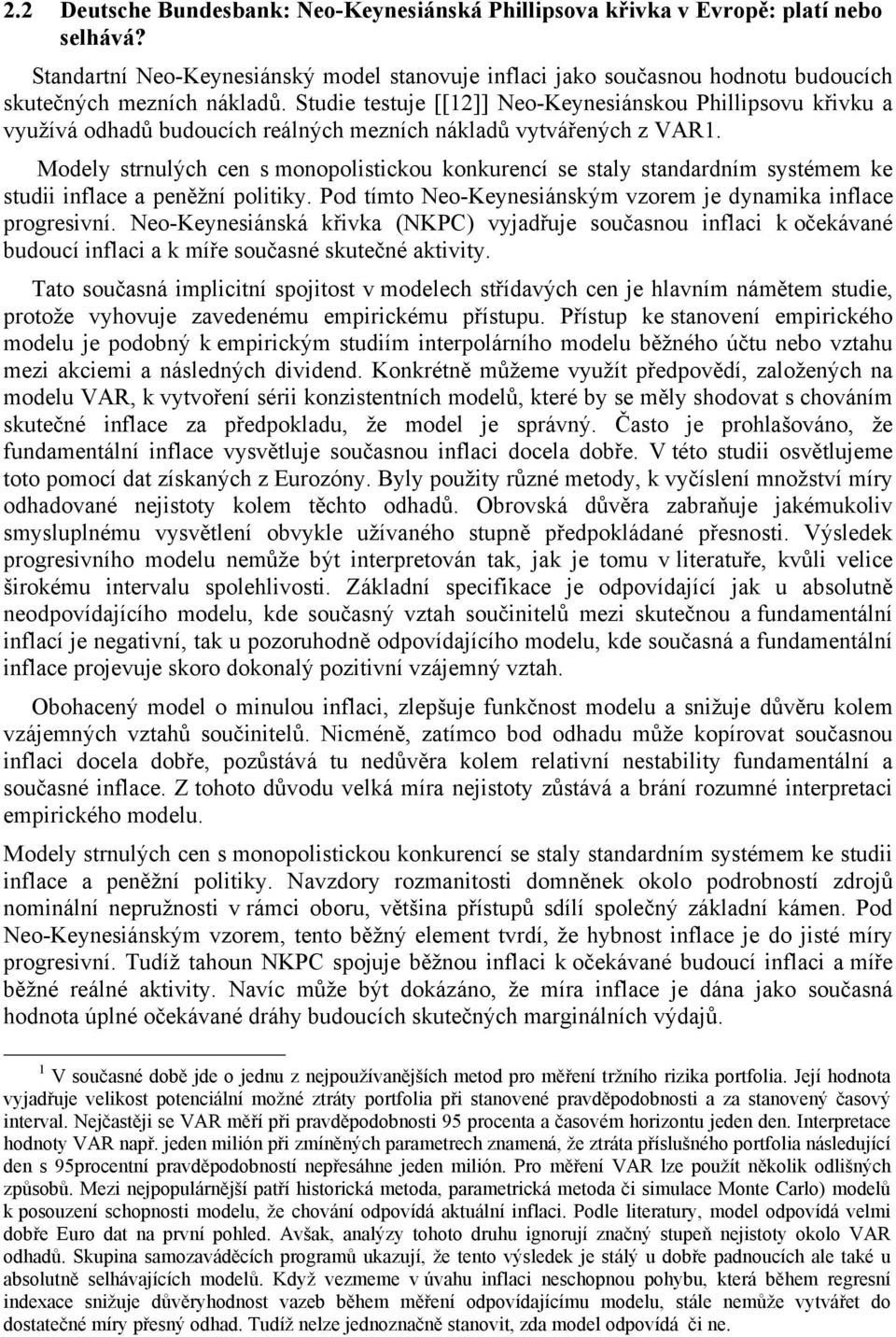 Studie testuje [[12]] Neo-Keynesiánskou Phillipsovu křivku a využívá odhadů budoucích reálných mezních nákladů vytvářených z VAR1.
