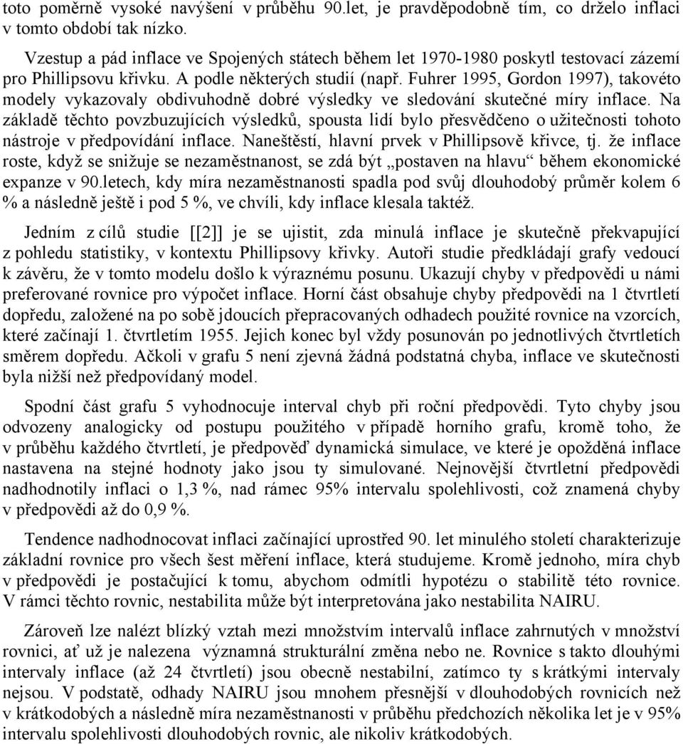 Fuhrer 1995, Gordon 1997), takovéto modely vykazovaly obdivuhodně dobré výsledky ve sledování skutečné míry inflace.