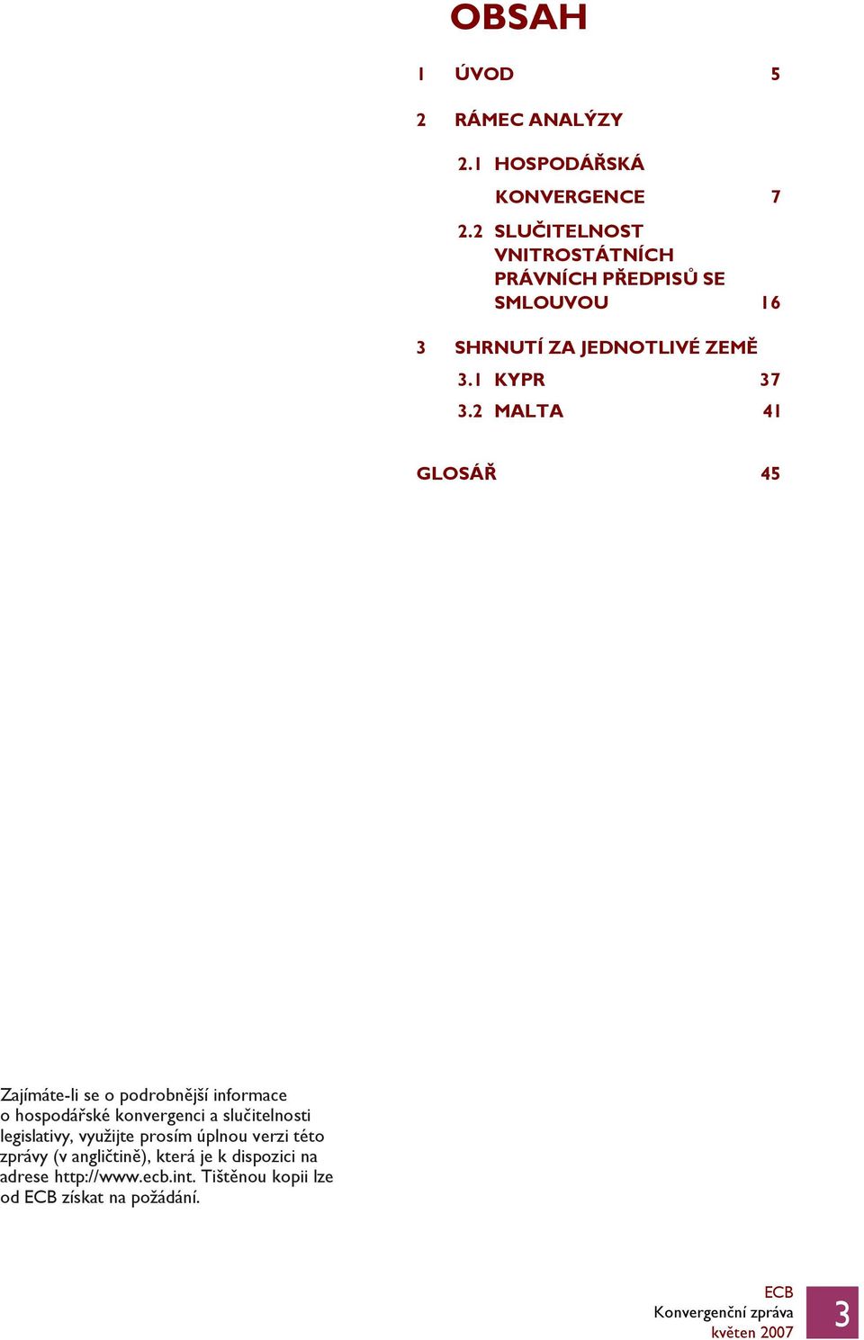 2 MALTA 41 GLOSÁŘ 45 Zajímáte-li se o podrobnější informace o hospodářské konvergenci a slučitelnosti