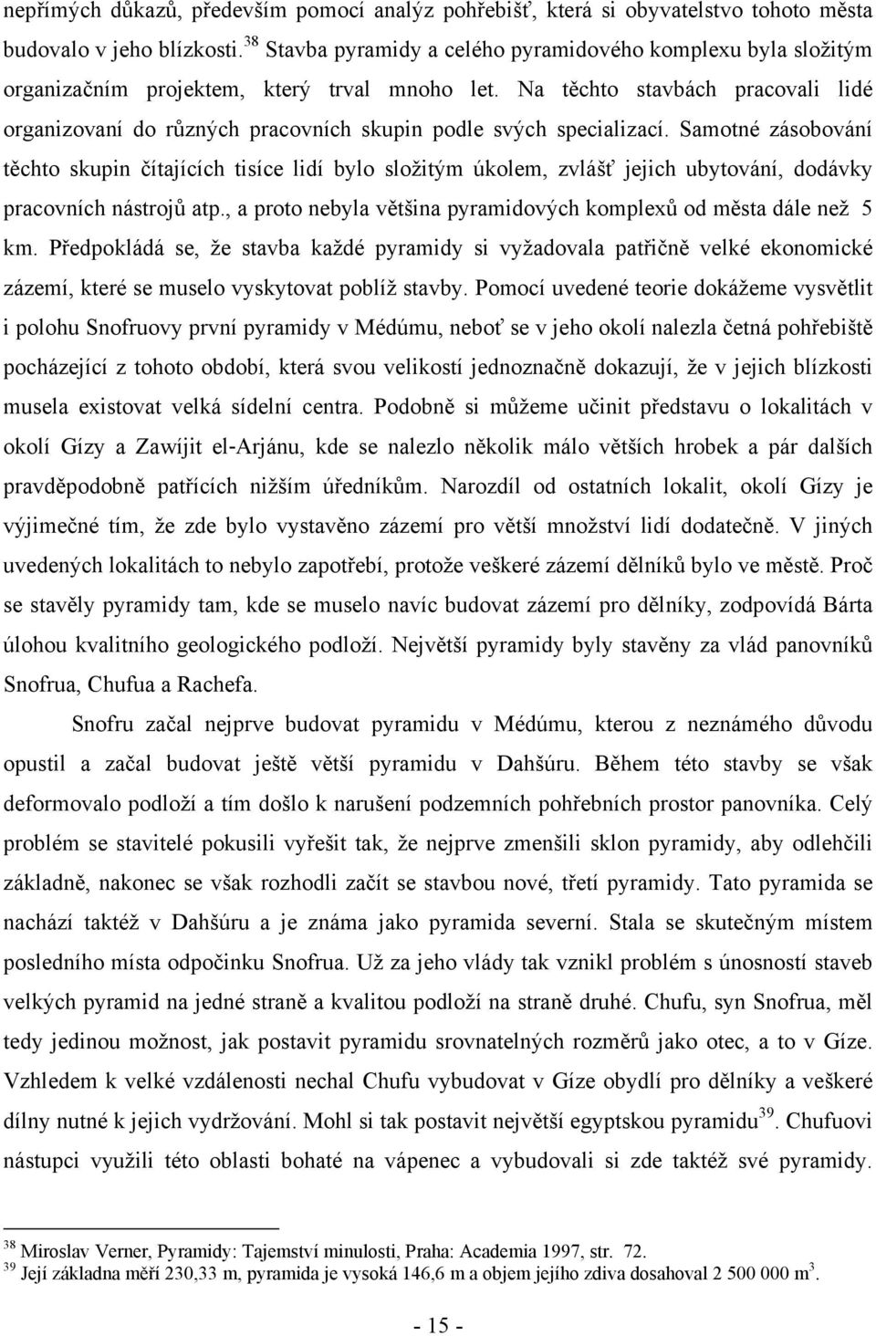 Na těchto stavbách pracovali lidé organizovaní do různých pracovních skupin podle svých specializací.