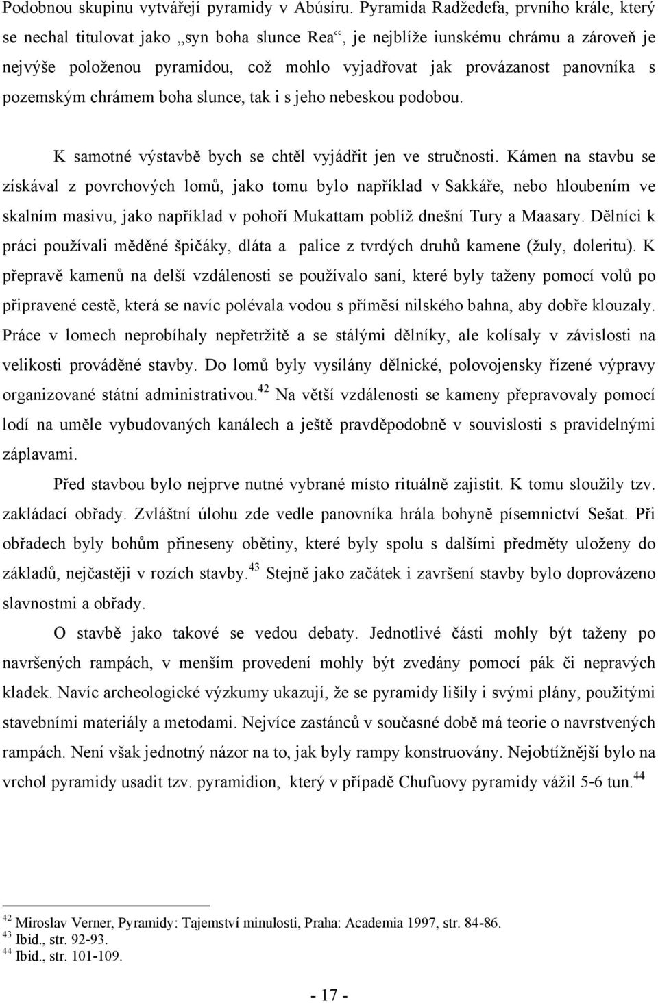 panovníka s pozemským chrámem boha slunce, tak i s jeho nebeskou podobou. K samotné výstavbě bych se chtěl vyjádřit jen ve stručnosti.