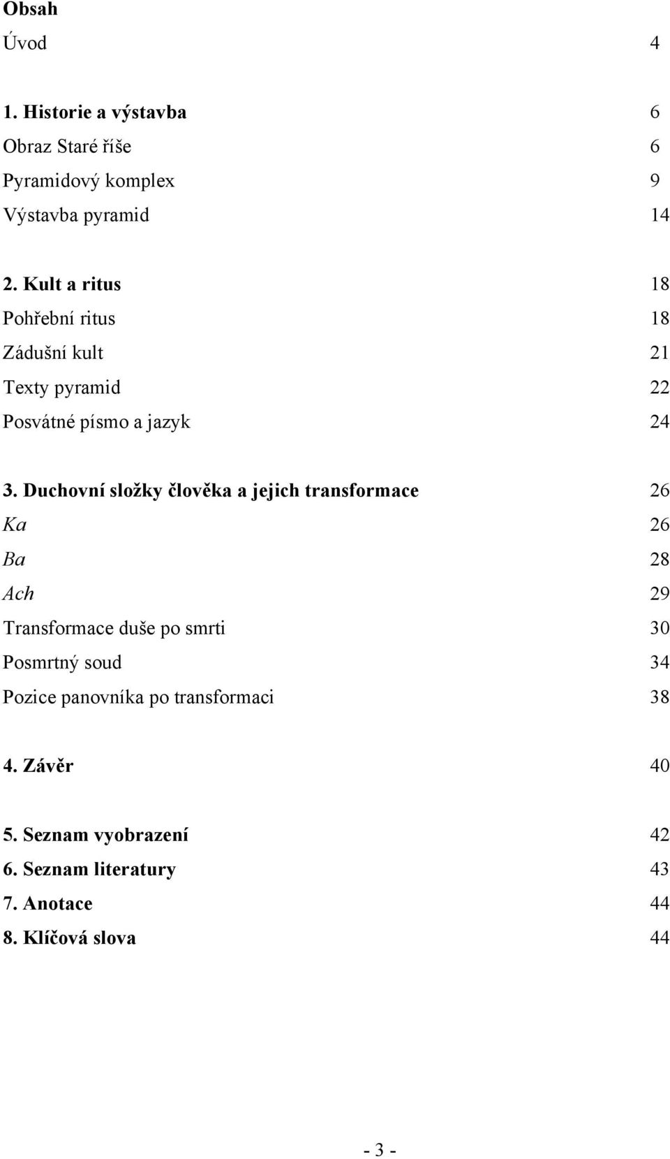 Duchovní složky člověka a jejich transformace 26 Ka 26 Ba 28 Ach 29 Transformace duše po smrti 30 Posmrtný soud