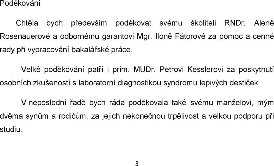 Petrovi Kesslerovi za poskytnutí osobních zkušeností s laboratorní diagnostikou syndromu lepivých destiček.