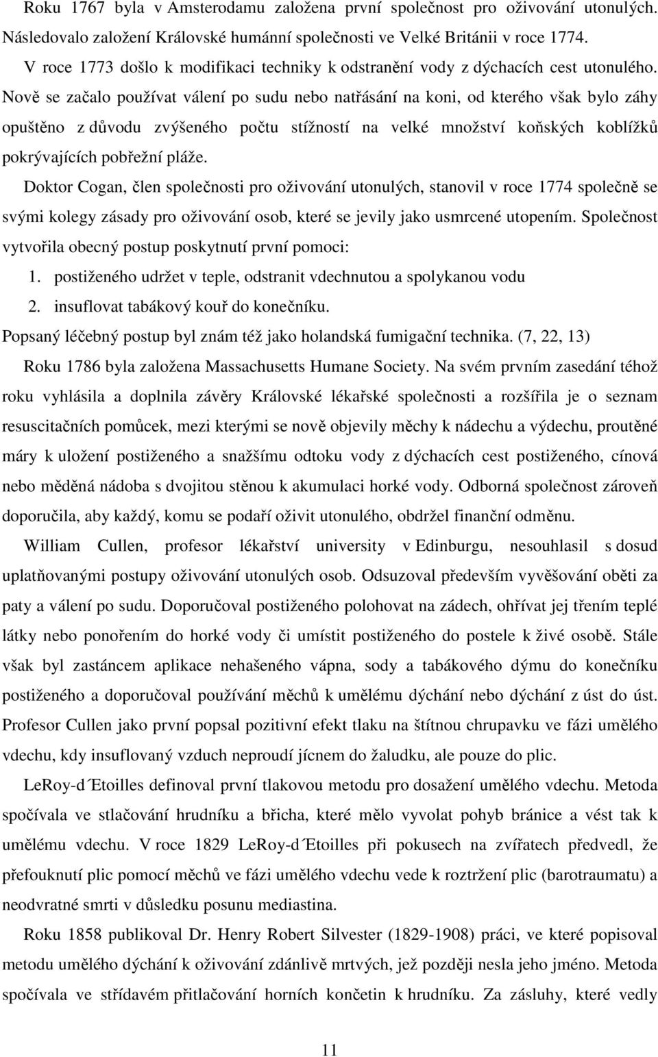 Nově se začalo používat válení po sudu nebo natřásání na koni, od kterého však bylo záhy opuštěno z důvodu zvýšeného počtu stížností na velké množství koňských koblížků pokrývajících pobřežní pláže.