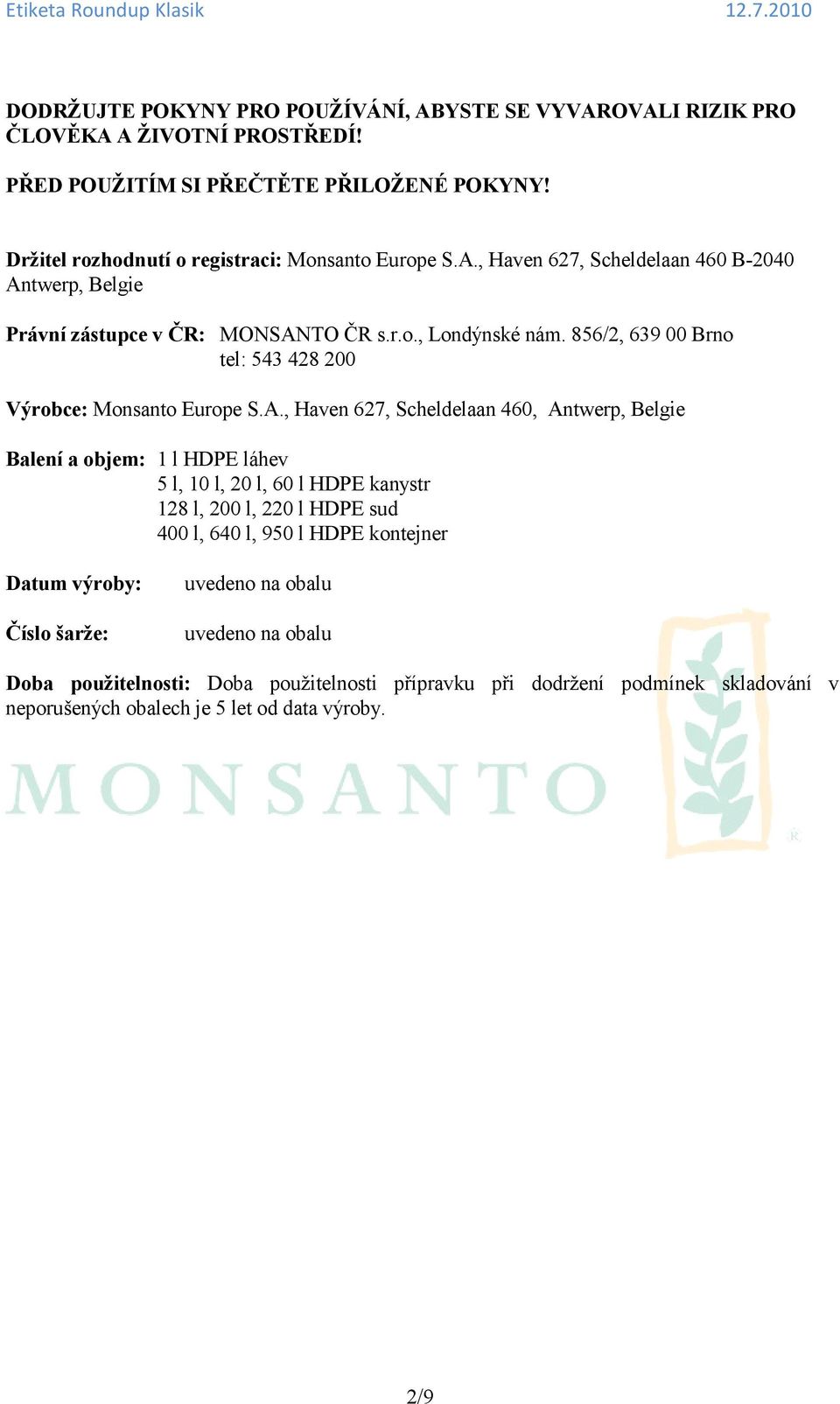 856/2, 639 00 Brno tel: 543 428 200 Výrobce: Monsanto Europe S.A.
