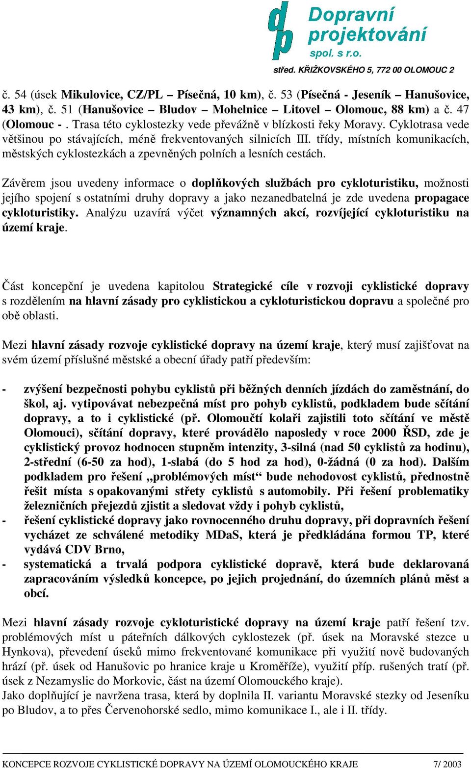 třídy, místních komunikacích, městských cyklostezkách a zpevněných polních a lesních cestách.