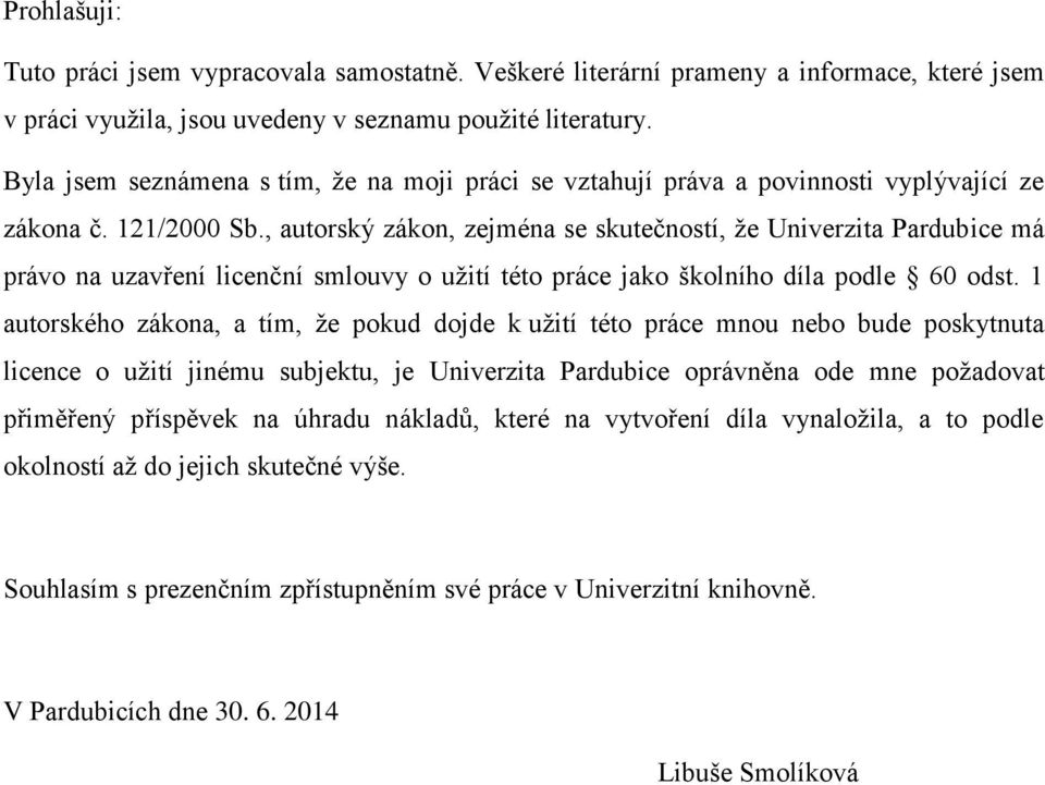 , autorský zákon, zejména se skutečností, že Univerzita Pardubice má právo na uzavření licenční smlouvy o užití této práce jako školního díla podle 60 odst.