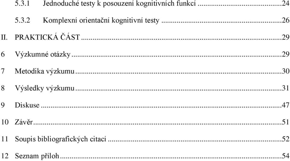 .. 30 8 Výsledky výzkumu... 31 9 Diskuse... 47 10 Závěr.