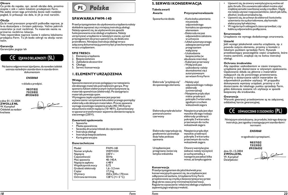 Okolje Da bi med prevozom preprečili poškodbe naprave, je le-ta dostavljena v čvrstem pakiranju. Večino pakirnih materialov je moč reciklirati. Te materiale nesite na primerno reciklirno lokacijo.