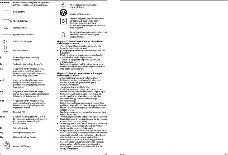 referencia-elektródák azon száma, amely a környezeti hőmérsékleten beindított hegesztőgéppel a termosztát első beindulásáig hegeszthető.