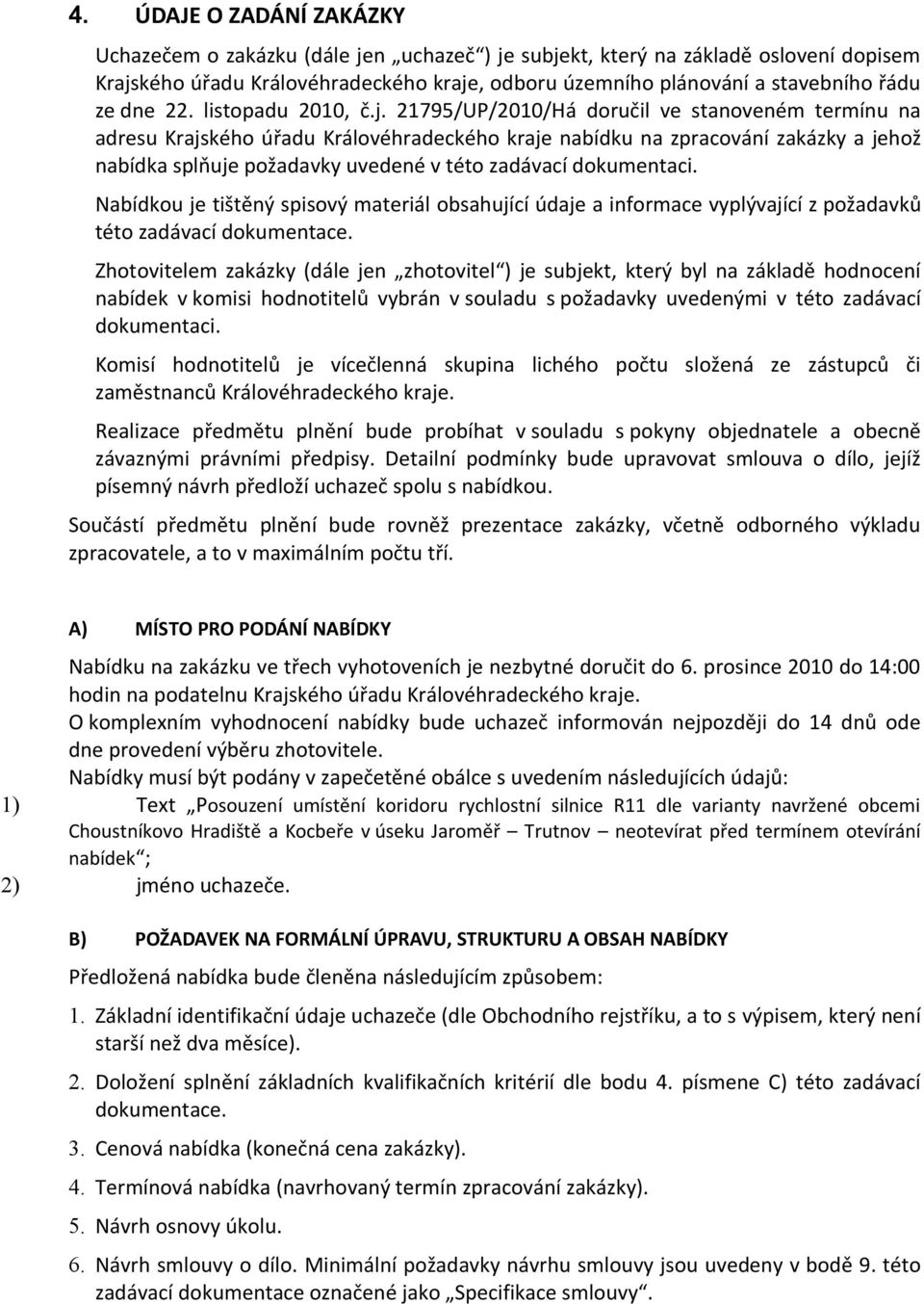 21795/UP/2010/Há doručil ve stanoveném termínu na adresu Krajského úřadu Královéhradeckého kraje nabídku na zpracování zakázky a jehož nabídka splňuje požadavky uvedené v této zadávací dokumentaci.