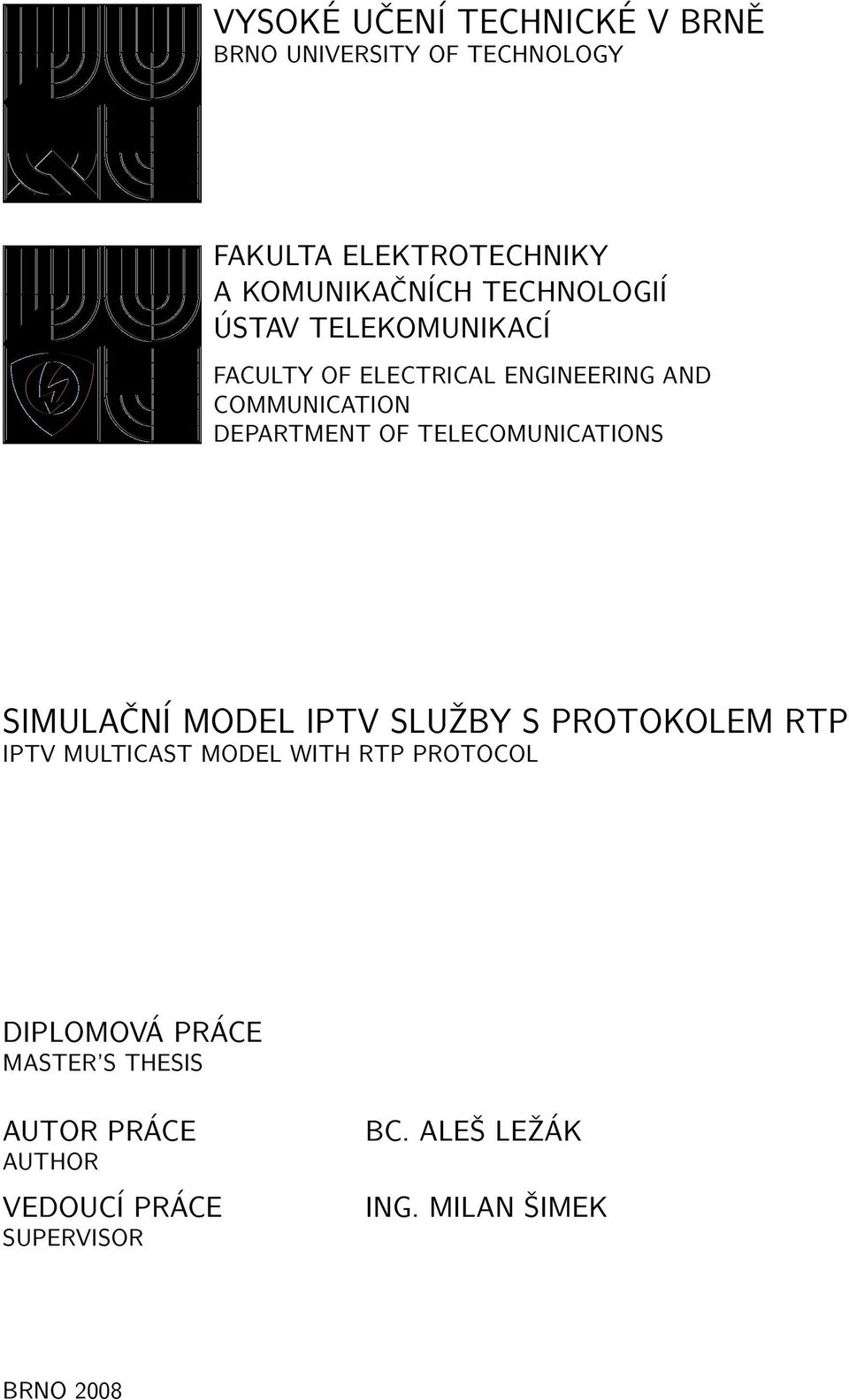 TELECOMUNICATIONS SIMULAČNÍ MODEL IPTV SLUŽBY S PROTOKOLEM RTP IPTV MULTICAST MODEL WITH RTP PROTOCOL