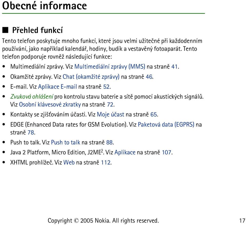 Viz Aplikace E-mail na stranì 52. Zvuková ohlá¹ení pro kontrolu stavu baterie a sítì pomocí akustických signálù. Viz Osobní klávesové zkratky na stranì 72. Kontakty se zji¹»ováním úèasti.