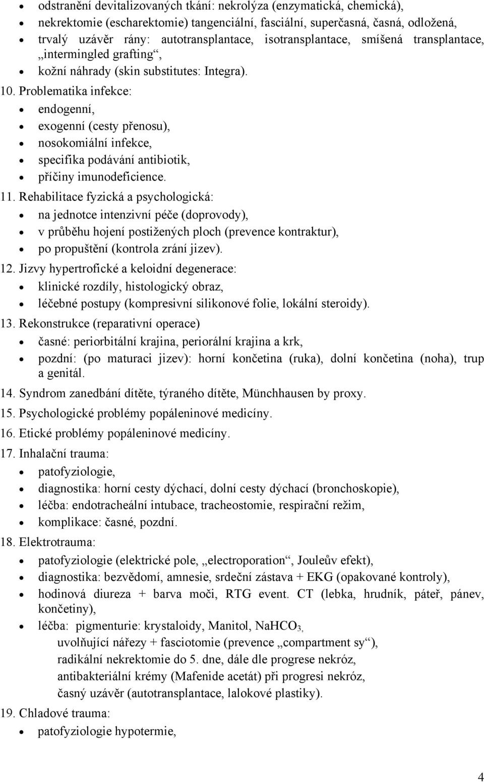 Problematika infekce: endogenní, exogenní (cesty přenosu), nosokomiální infekce, specifika podávání antibiotik, příčiny imunodeficience. 11.