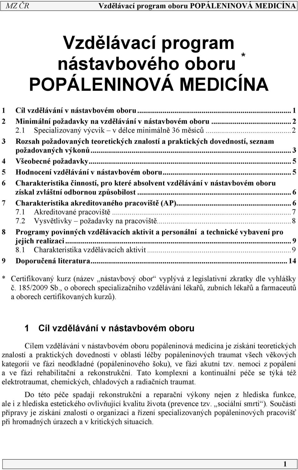 .. 5 5 Hodnocení vzdělávání v nástavbovém oboru... 5 6 Charakteristika činností, pro které absolvent vzdělávání v nástavbovém oboru získal zvláštní odbornou způsobilost.