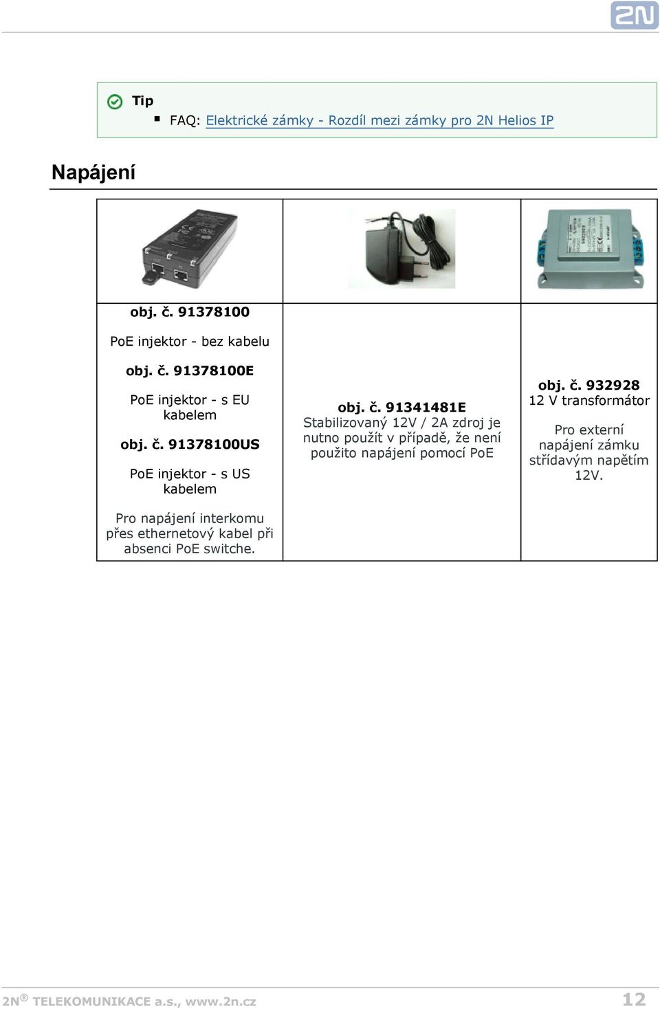 91378100US PoE injektor - s US kabelem Pro napájení interkomu přes ethernetový kabel při absenci PoE switche. obj. č.