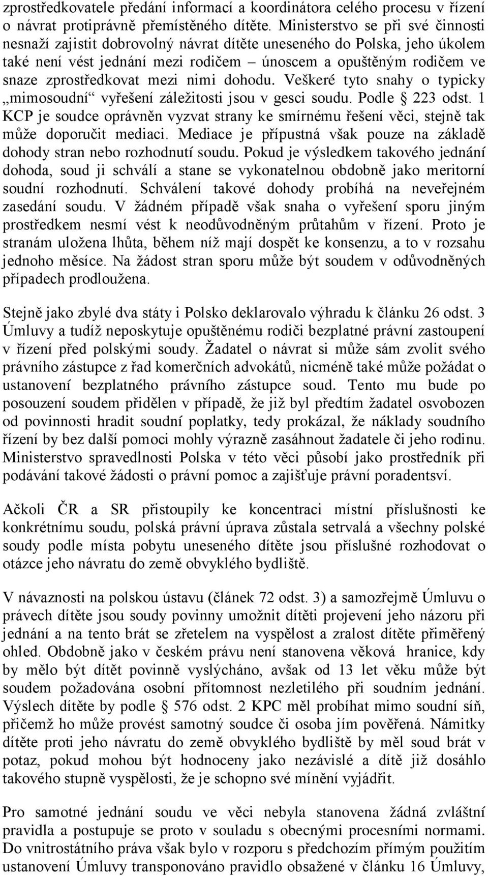 mezi nimi dohodu. Veškeré tyto snahy o typicky mimosoudní vyřešení záležitosti jsou v gesci soudu. Podle 223 odst.