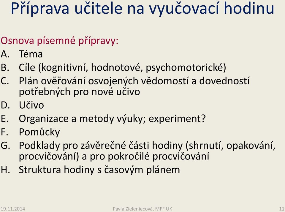 Plán ověřování osvojených vědomostí a dovedností potřebných pro nové učivo D. Učivo E.