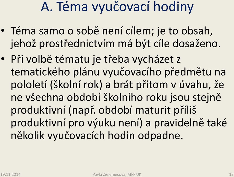 přitom v úvahu, že ne všechna období školního roku jsou stejně produktivní (např.