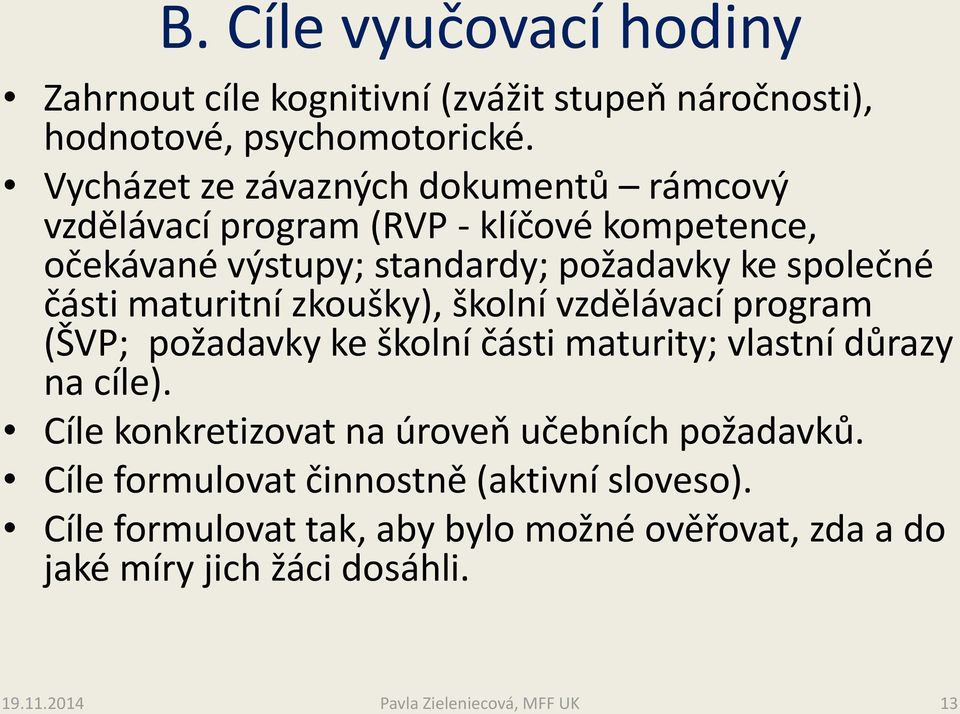 maturitní zkoušky), školní vzdělávací program (ŠVP; požadavky ke školní části maturity; vlastní důrazy na cíle).