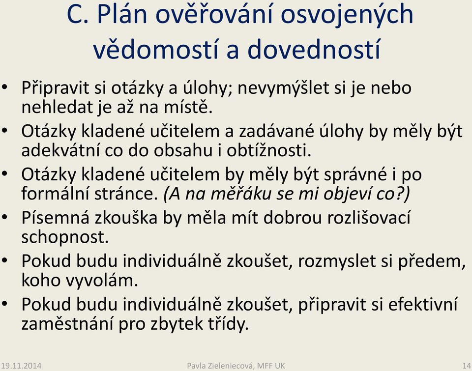 Otázky kladené učitelem by měly být správné i po formální stránce. (A na měřáku se mi objeví co?