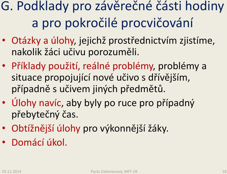 Příklady použití, reálné problémy, problémy a situace propojující nové učivo s dřívějším, případně s