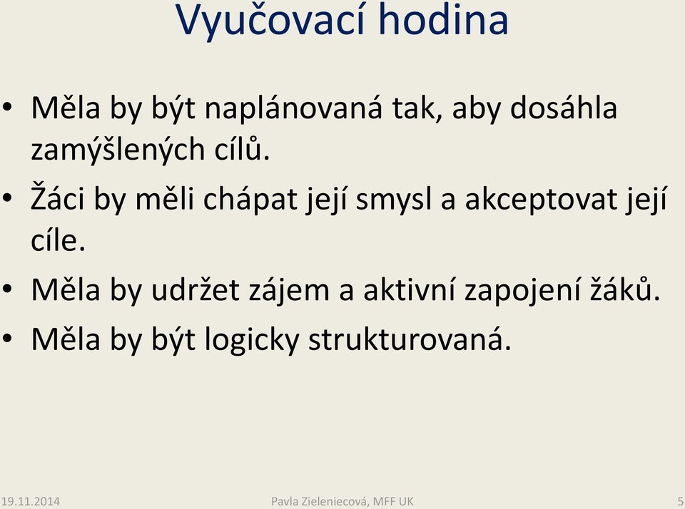 Žáci by měli chápat její smysl a akceptovat její cíle.