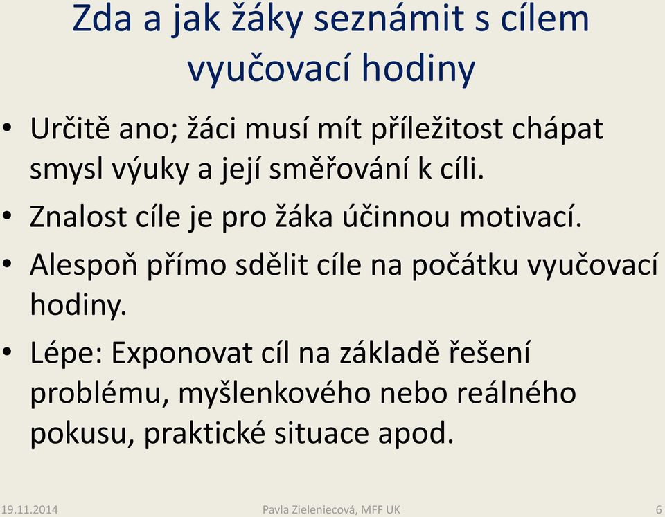 Alespoň přímo sdělit cíle na počátku vyučovací hodiny.