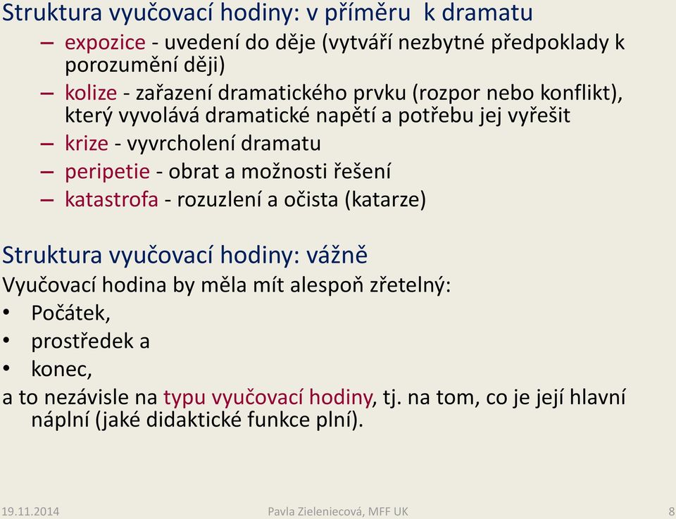 možnosti řešení katastrofa - rozuzlení a očista (katarze) Struktura vyučovací hodiny: vážně Vyučovací hodina by měla mít alespoň zřetelný: Počátek,