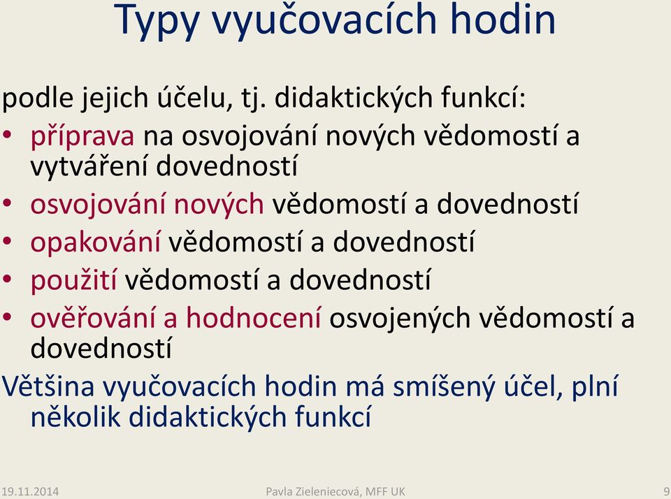 vědomostí a dovedností opakování vědomostí a dovedností použití vědomostí a dovedností ověřování a