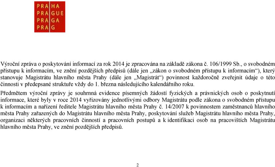 každoročně zveřejnit údaje o této činnosti v předepsané struktuře vždy do 1. března následujícího kalendářního roku.