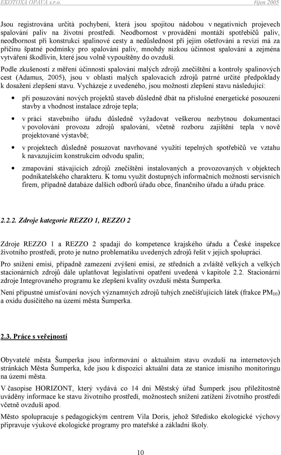 nízkou účinnost spalování a zejména vytváření škodlivin, které jsou volně vypouštěny do ovzduší.