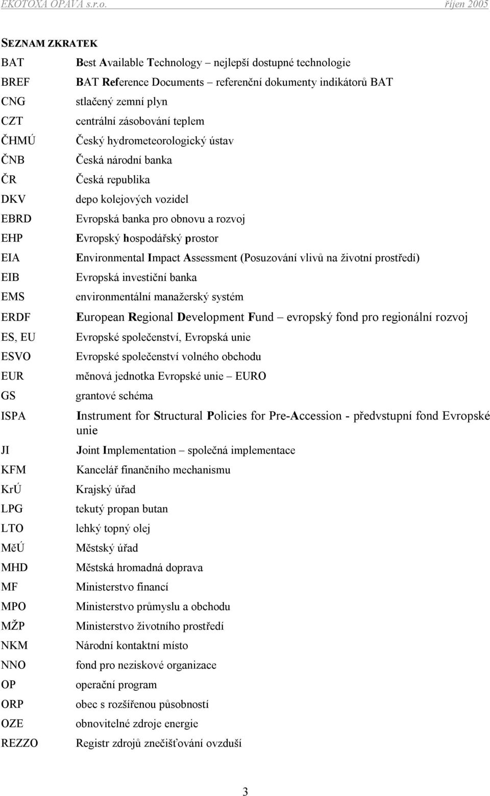 depo kolejových vozidel Evropská banka pro obnovu a rozvoj Evropský hospodářský prostor Environmental Impact Assessment (Posuzování vlivů na životní prostředí) Evropská investiční banka