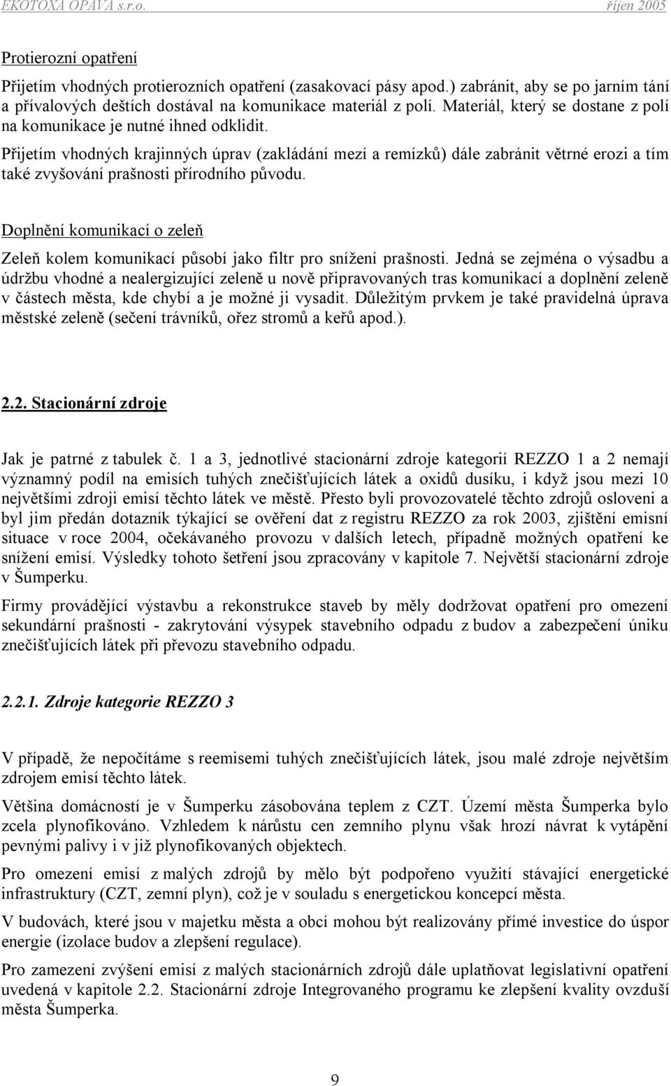 Přijetím vhodných krajinných úprav (zakládání mezí a remízků) dále zabránit větrné erozi a tím také zvyšování prašnosti přírodního původu.