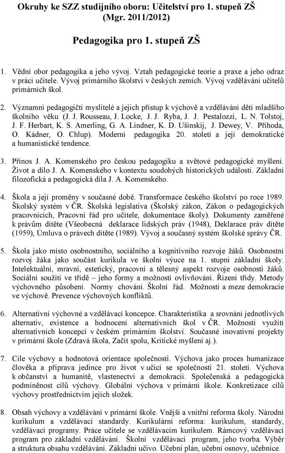 Významní pedagogičtí myslitelé a jejich přístup k výchově a vzdělávání dětí mladšího školního věku (J. J. Rousseau, J. Locke, J. J. Ryba, J. J. Pestalozzi, L. N. Tolstoj, J. F. Herbart, K. S.