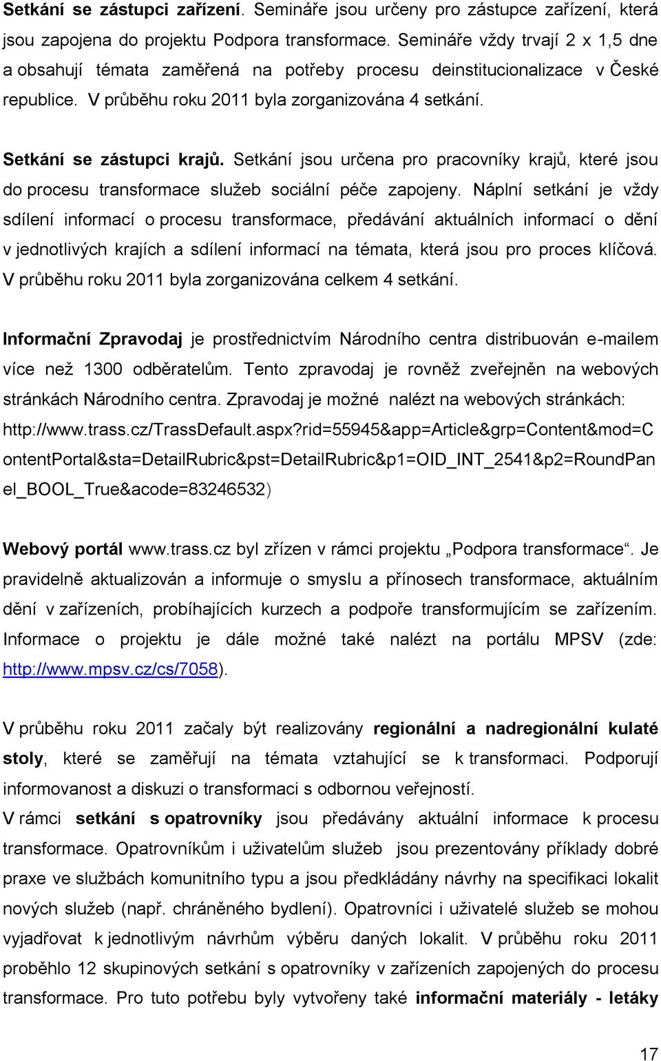 Setkání jsou určena pro pracovníky krajů, které jsou do procesu transformace služeb sociální péče zapojeny.