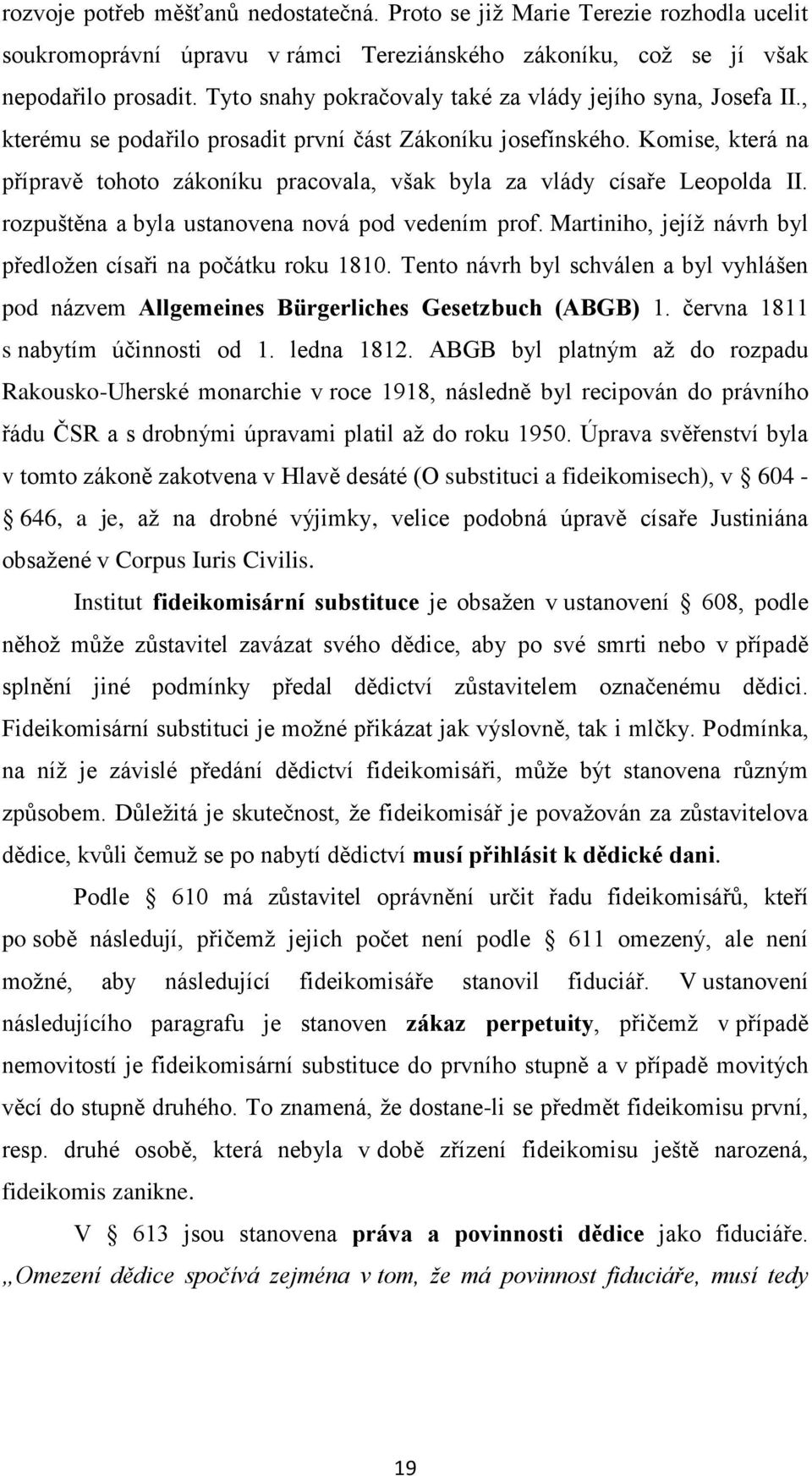 Komise, která na přípravě tohoto zákoníku pracovala, však byla za vlády císaře Leopolda II. rozpuštěna a byla ustanovena nová pod vedením prof.