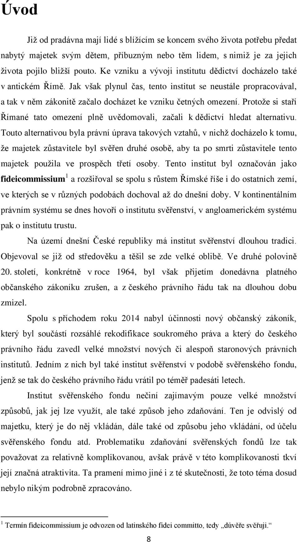 Protože si staří Římané tato omezení plně uvědomovali, začali k dědictví hledat alternativu.