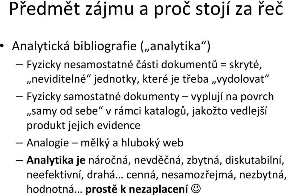 sebe v rámci katalogů, jakožto vedlejší produkt jejich evidence Analogie mělký a hluboký web Analytika je