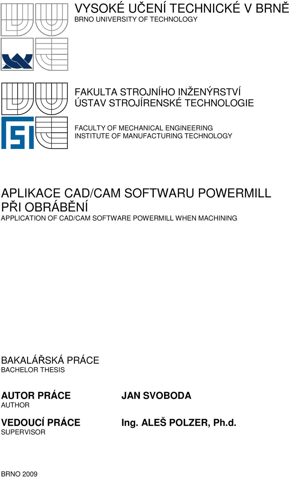 CAD/CAM SOFTWARU POWERMILL PŘI OBRÁBĚNÍ APPLICATION OF CAD/CAM SOFTWARE POWERMILL WHEN MACHINING