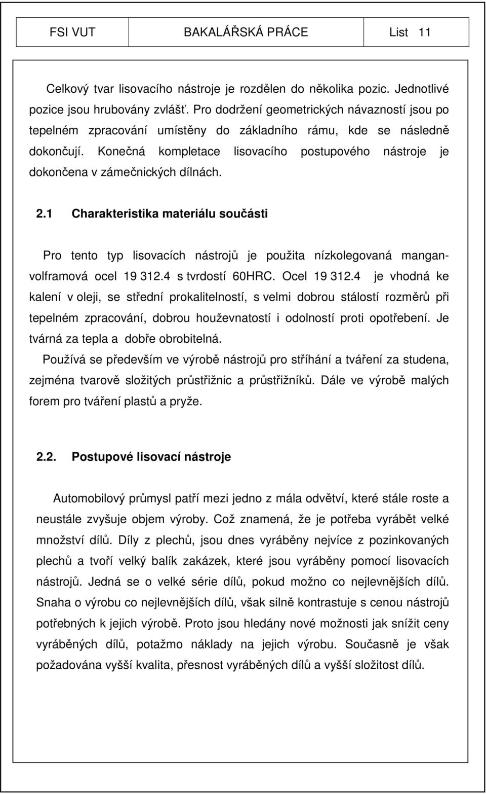 Konečná kompletace lisovacího postupového nástroje je dokončena v zámečnických dílnách. 2.