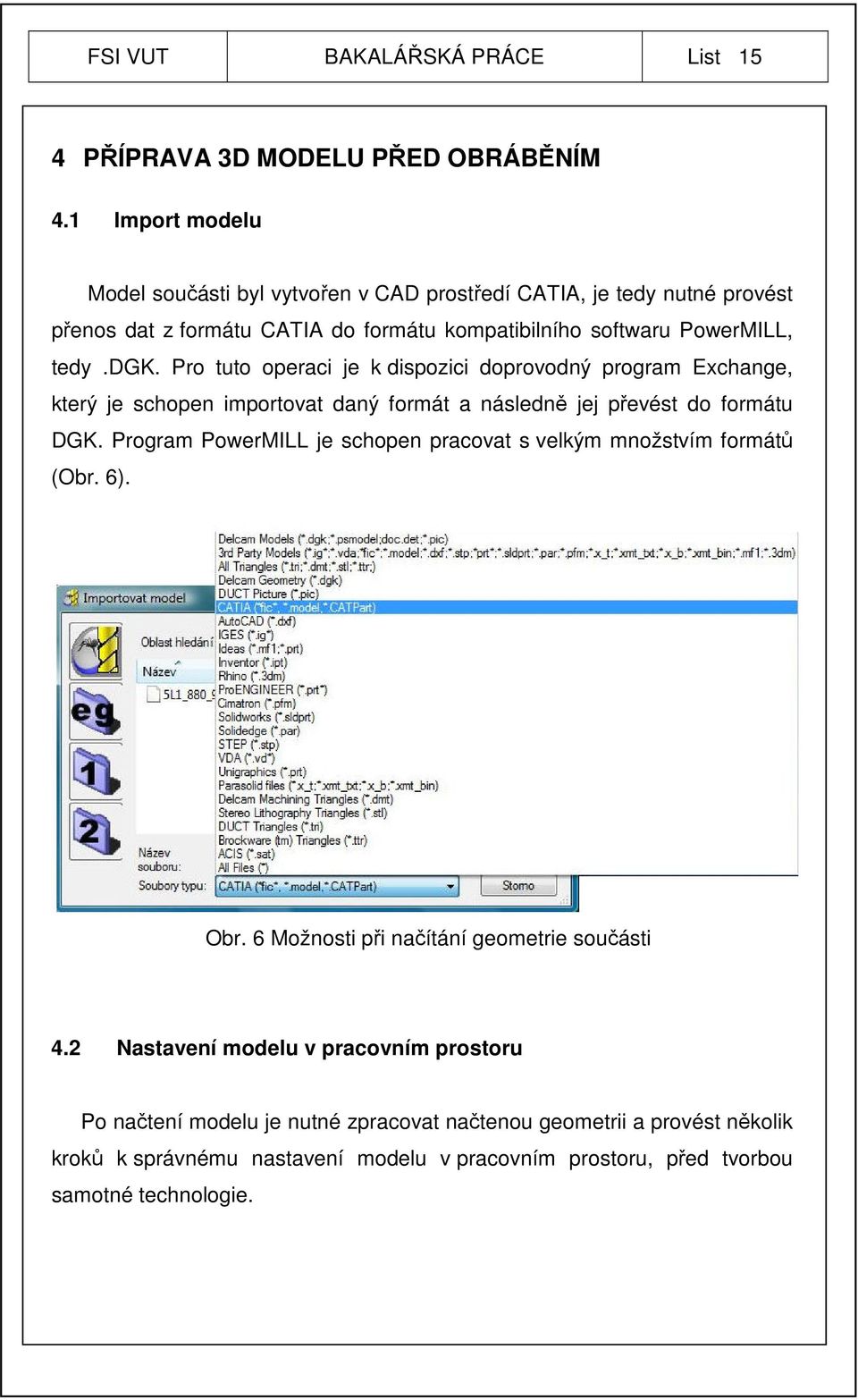 Pro tuto operaci je k dispozici doprovodný program Exchange, který je schopen importovat daný formát a následně jej převést do formátu DGK.