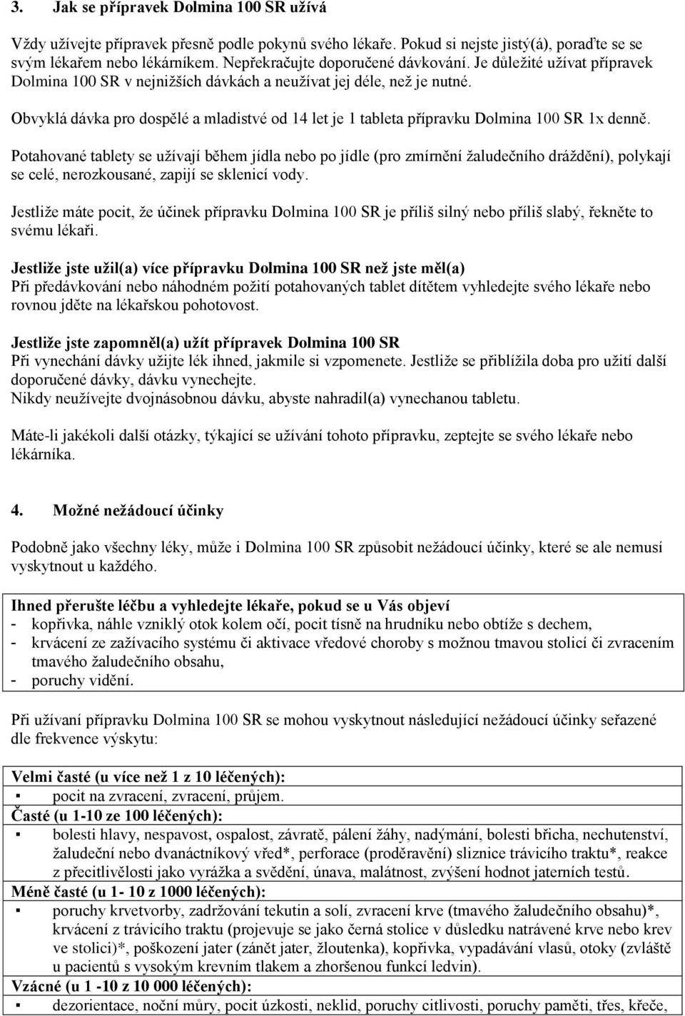 Obvyklá dávka pro dospělé a mladistvé od 14 let je 1 tableta přípravku Dolmina 100 SR 1x denně.
